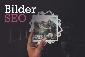 Bilder-SEO – verstecktes Potential auf Ihrer Webseite